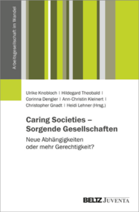 Caring Societies – Sorgende Gesellschaften: Neue Abhängigkeiten oder mehr Gerechtigkeit?